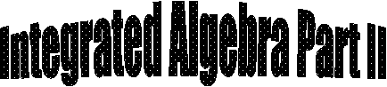 Integrated Algebra Part II